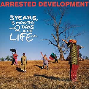 Arrested Development - 3 Years, 5 Months And 2 Days In The Life Of...