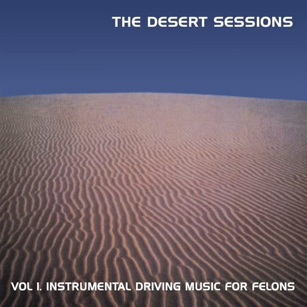 Desert Sessions - Vol. 1 Instrumental Driving Music For Felons