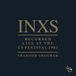 INXS - Recorded Live At The US Festival 1983 (Shabooh Shoobah)