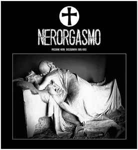 Nerorgasmo - Passione Nera: Discografia 1985-1993 – 2 LP Ed. Limitata 500 copie