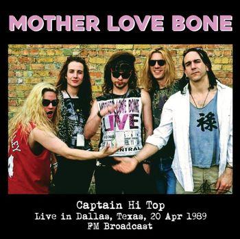 Mother Love Bone - Captain Hi Top - Live In Dallas, Texas, 20 Apr 1989 - Fm Broadcast