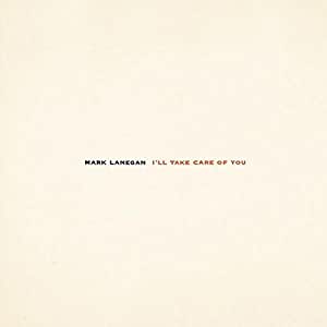 Mark Lanegan - I'll Take Care of You