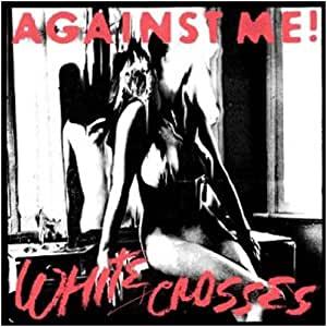 Against Me! - White Crosses