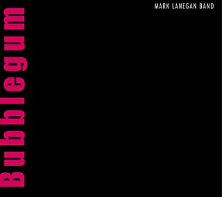 Mark Lanegan - Bubblegum